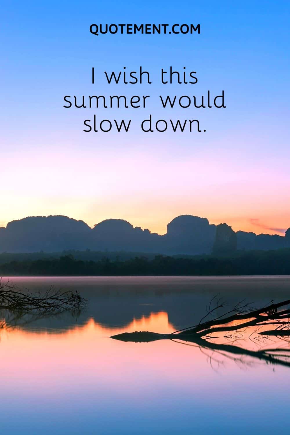 I wish this summer would slow down.
