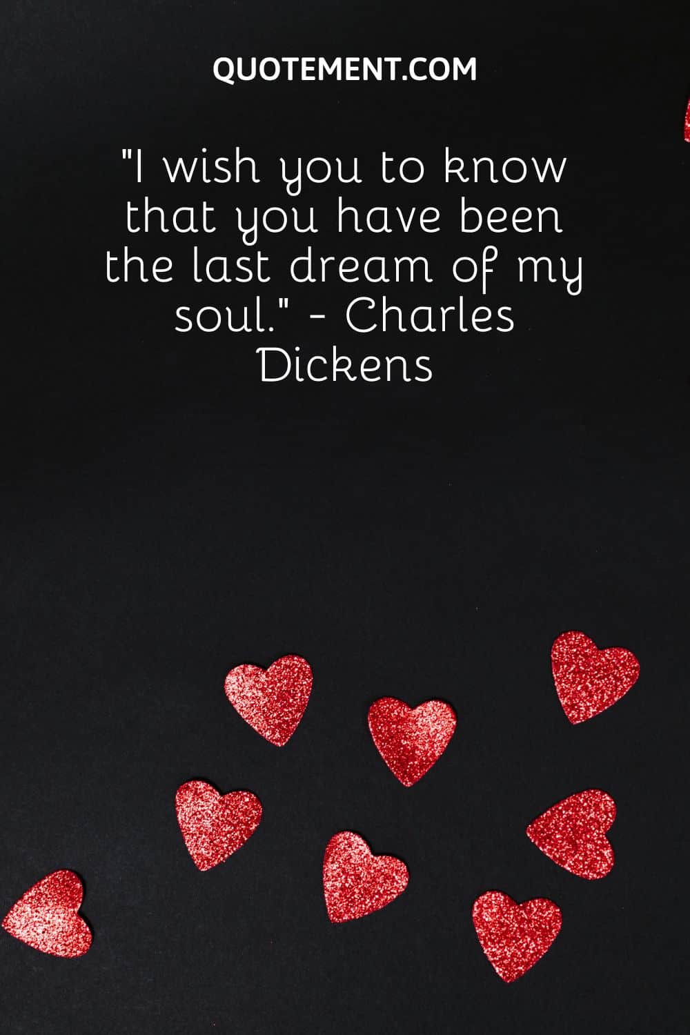 “I wish you to know that you have been the last dream of my soul.” - Charles Dickens