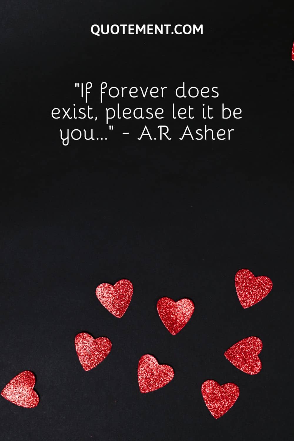 “If forever does exist, please let it be you…” - A.R Asher