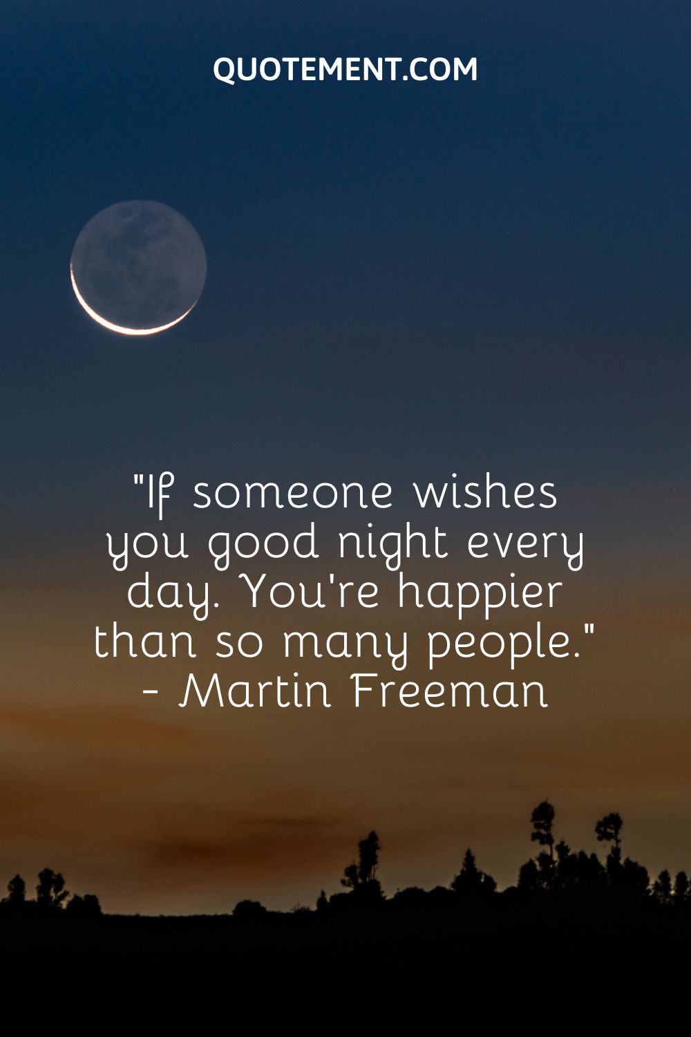 If someone wishes you good night every day.