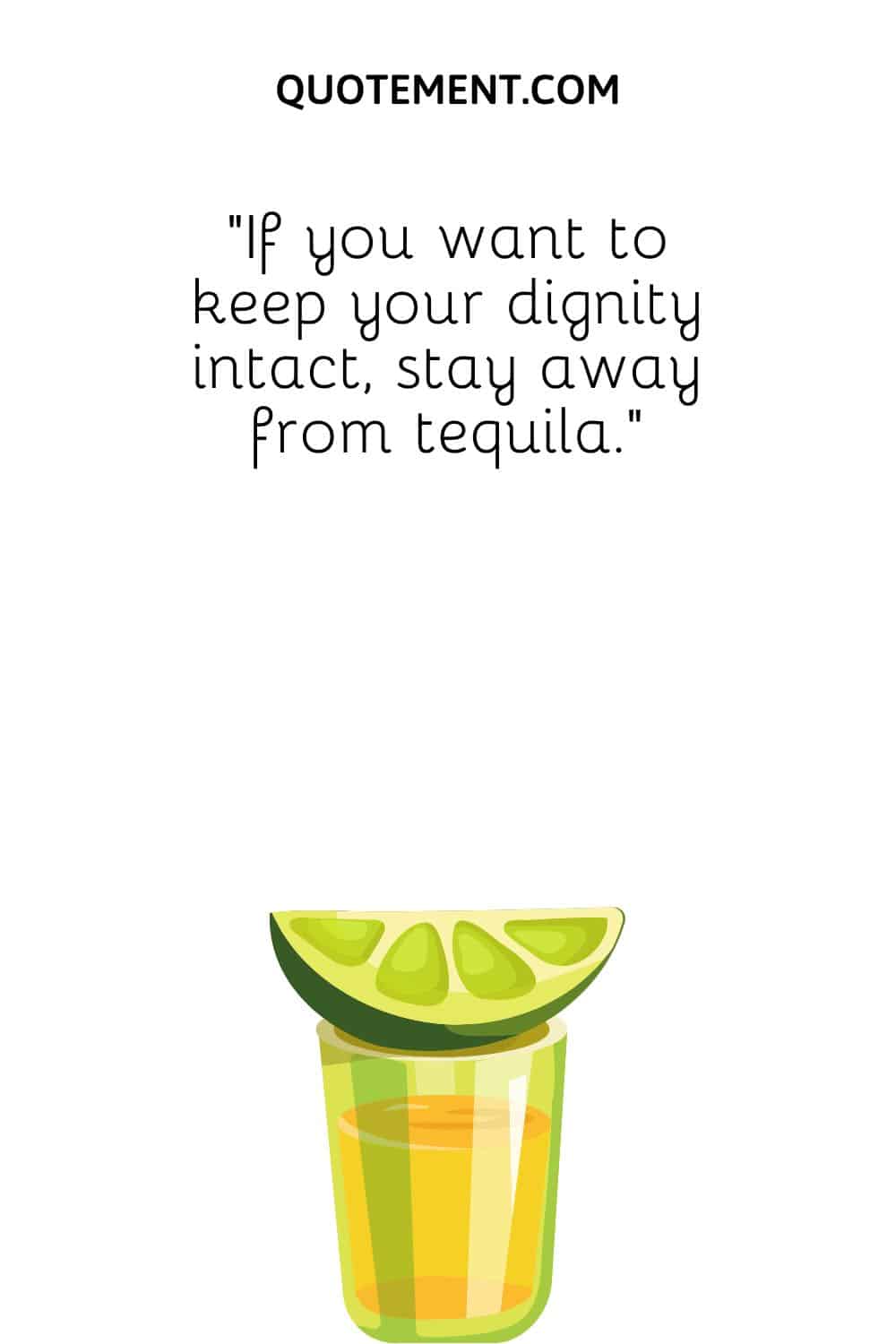 If you want to keep your dignity intact, stay away from tequila.