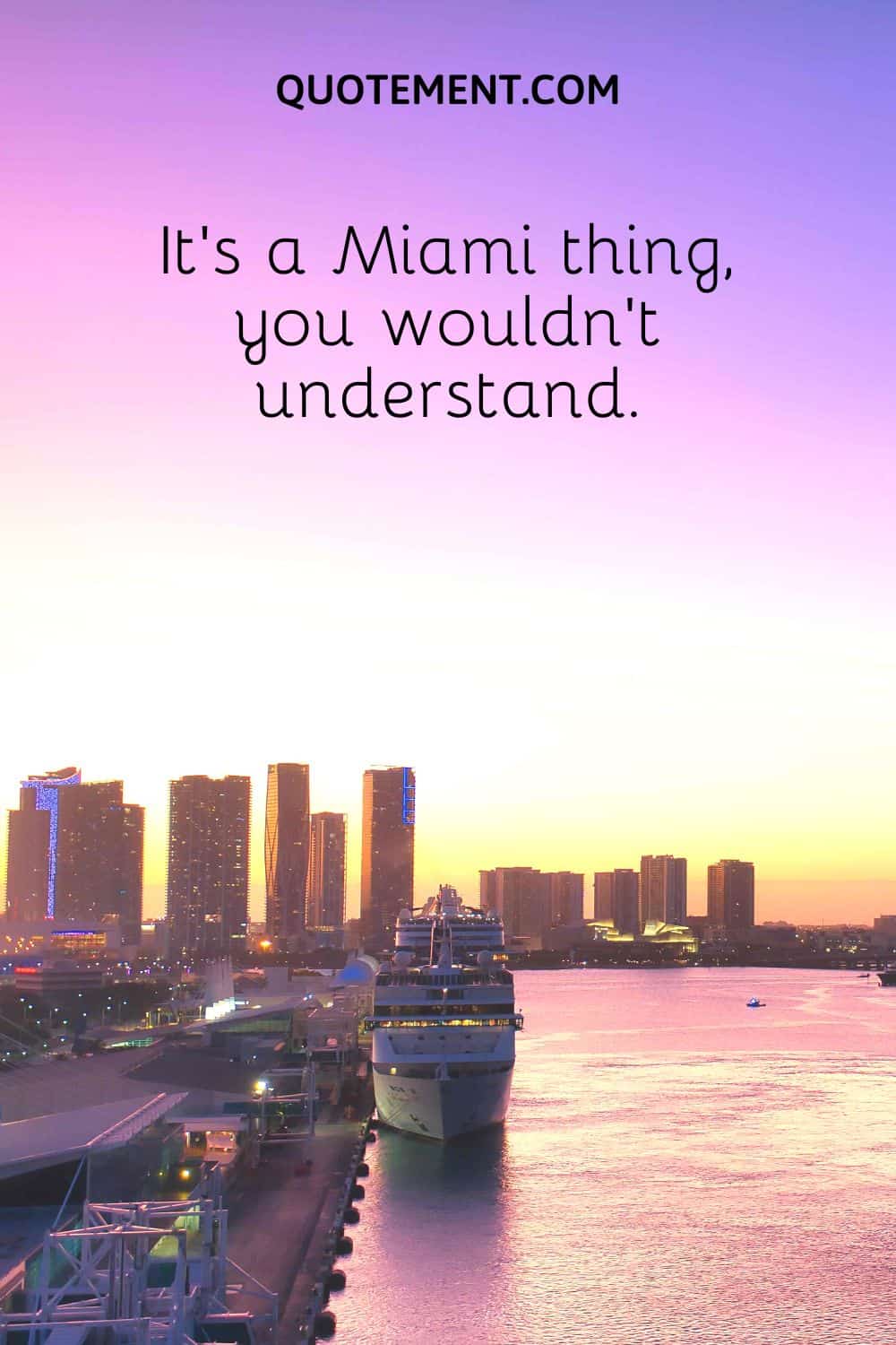 It’s a Miami thing, you wouldn’t understand