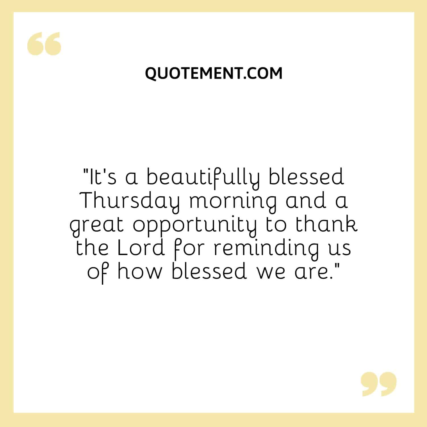 “It’s a beautifully blessed Thursday morning and a great opportunity to thank the Lord for reminding us of how blessed we are.”