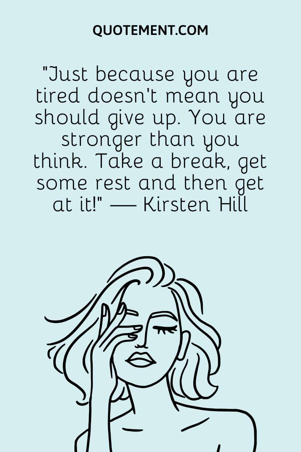 Just because you are tired doesn’t mean you should give up