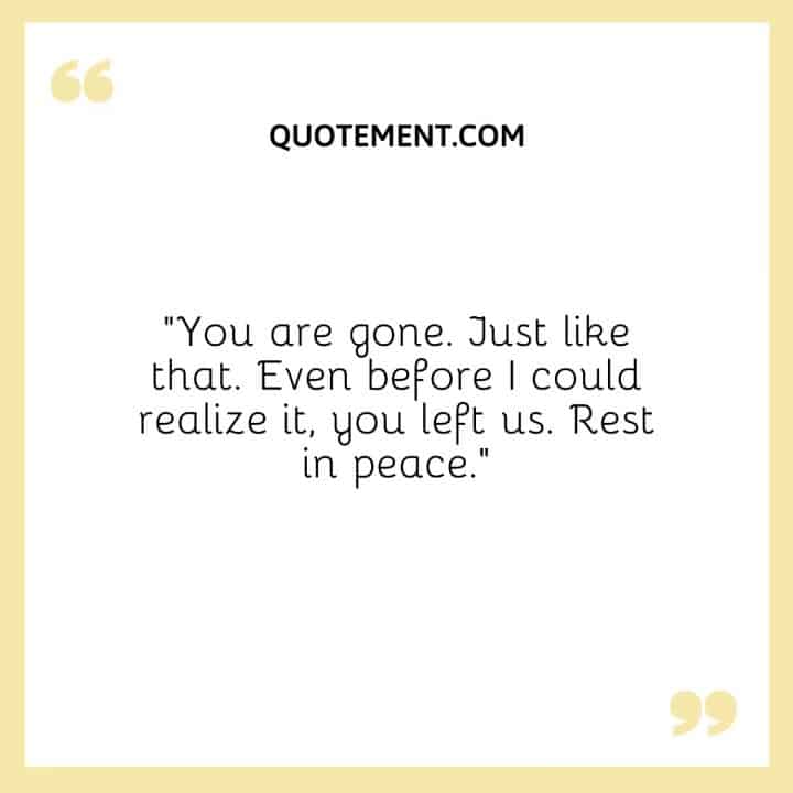 220 Best Gone Too Soon Rest In Peace Quotes For Loved Ones