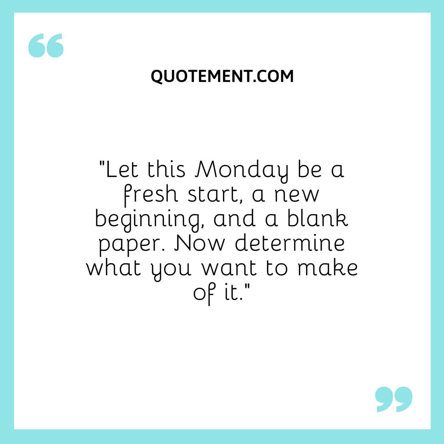Let this Monday be a fresh start