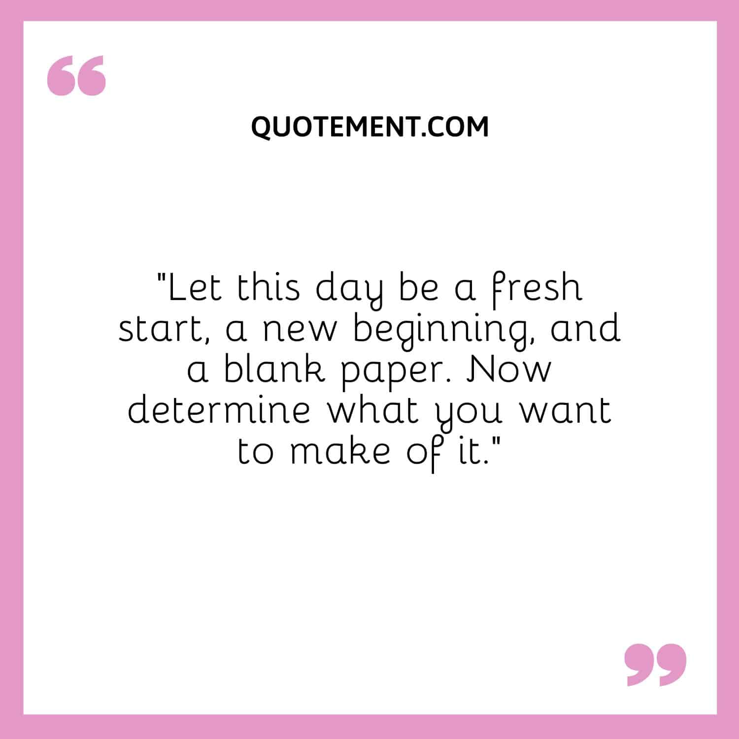 Let this day be a fresh start