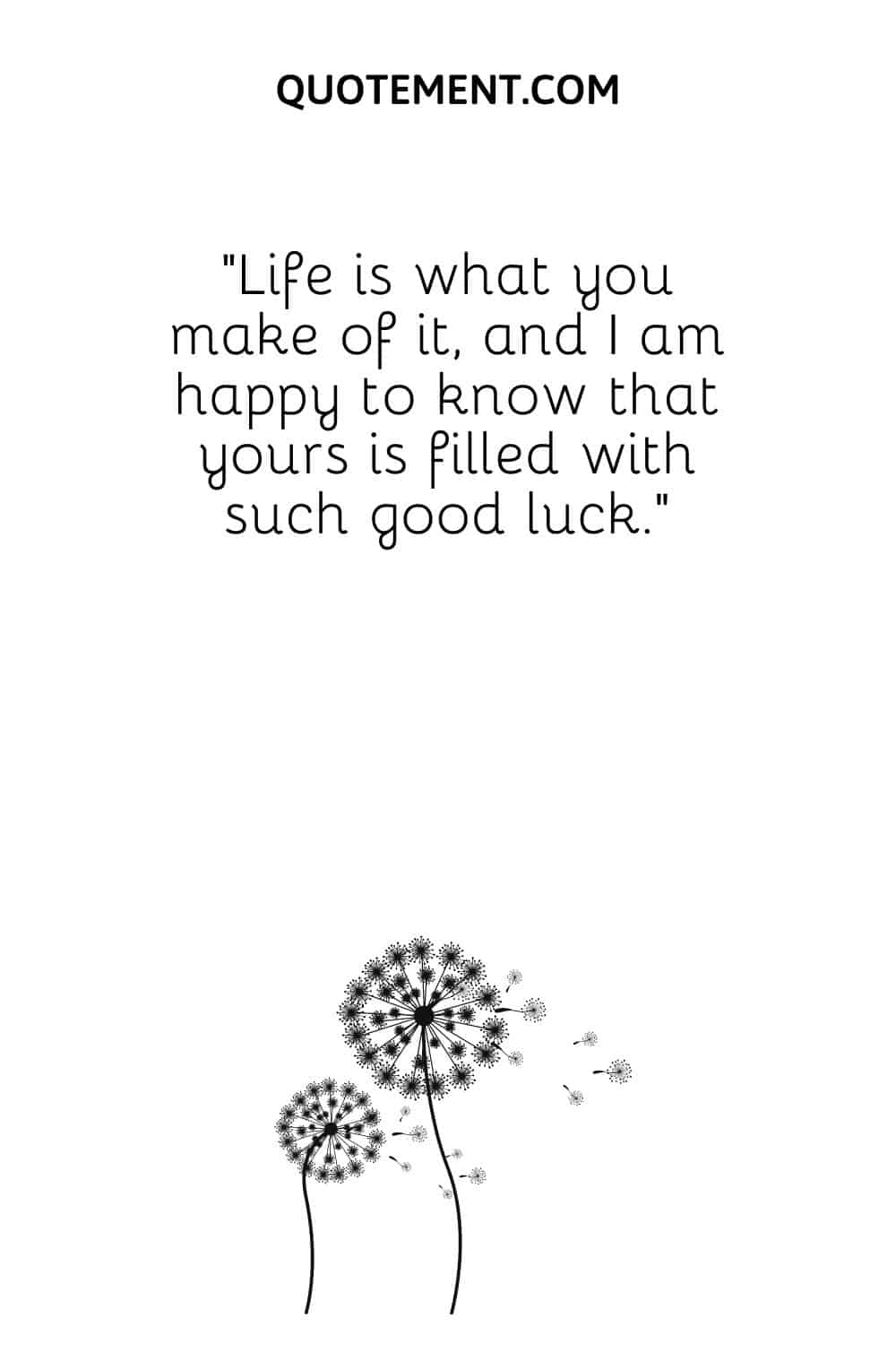 Life is what you make of it, and I am happy to know that yours is filled with such good luck