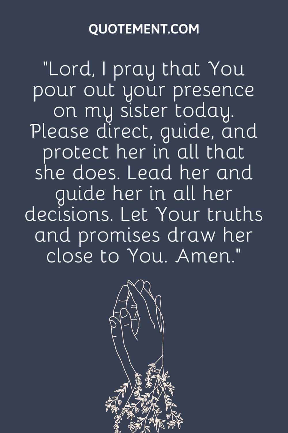 “Lord, I pray that You pour out your presence on my sister today.