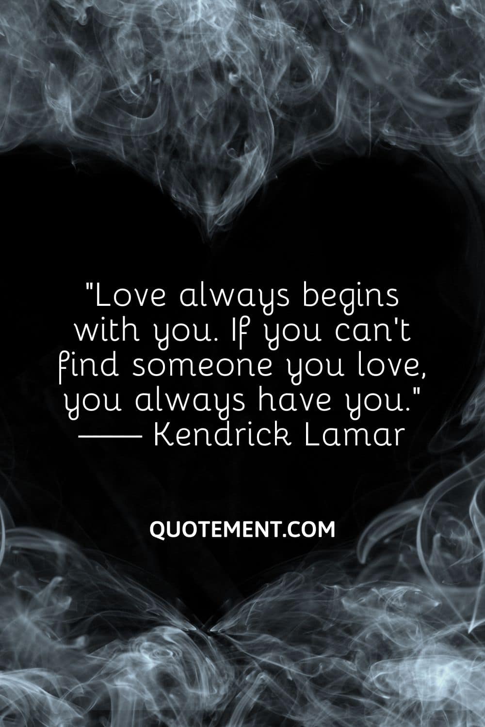 Love always begins with you. If you can’t find someone you love, you always have you