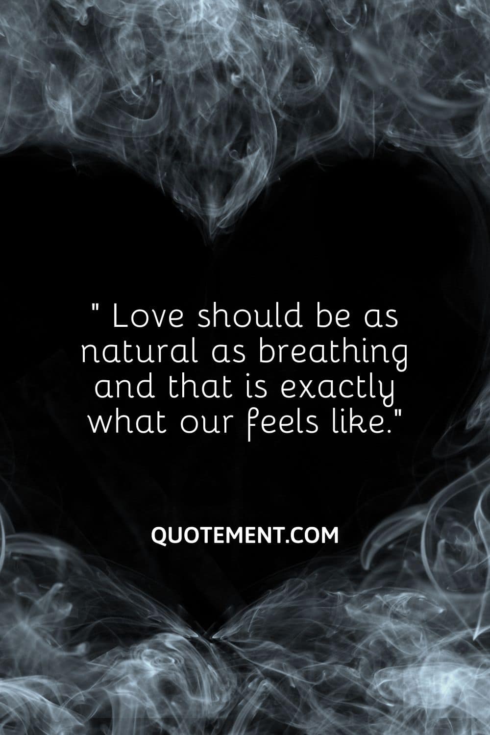 Love should be as natural as breathing and that is exactly what our feels like