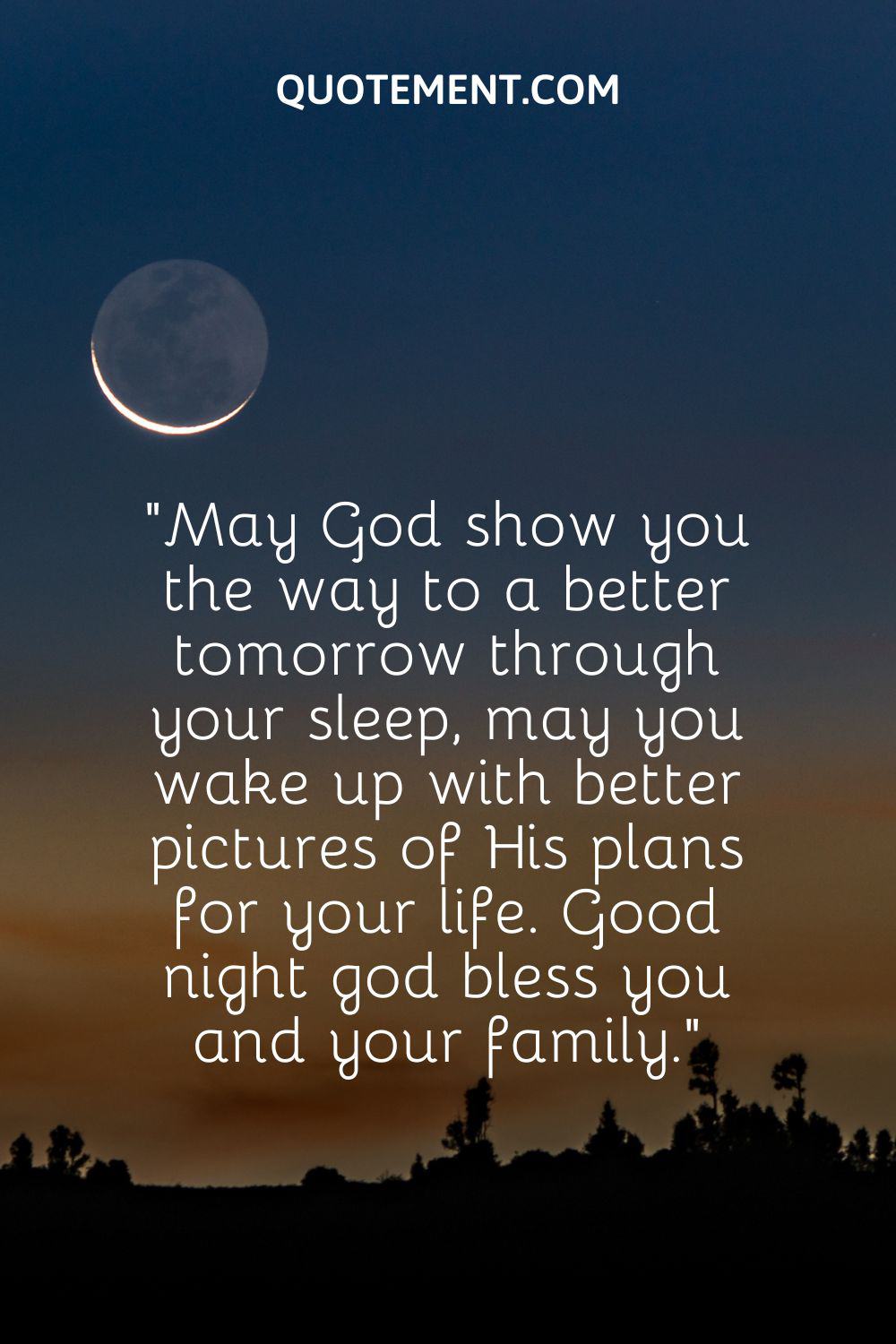 May God show you the way to a better tomorrow through your sleep