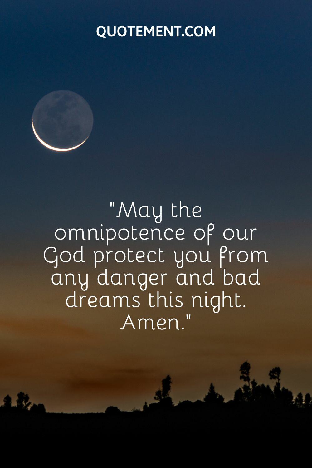 May the omnipotence of our God protect you from any danger and bad dreams this night