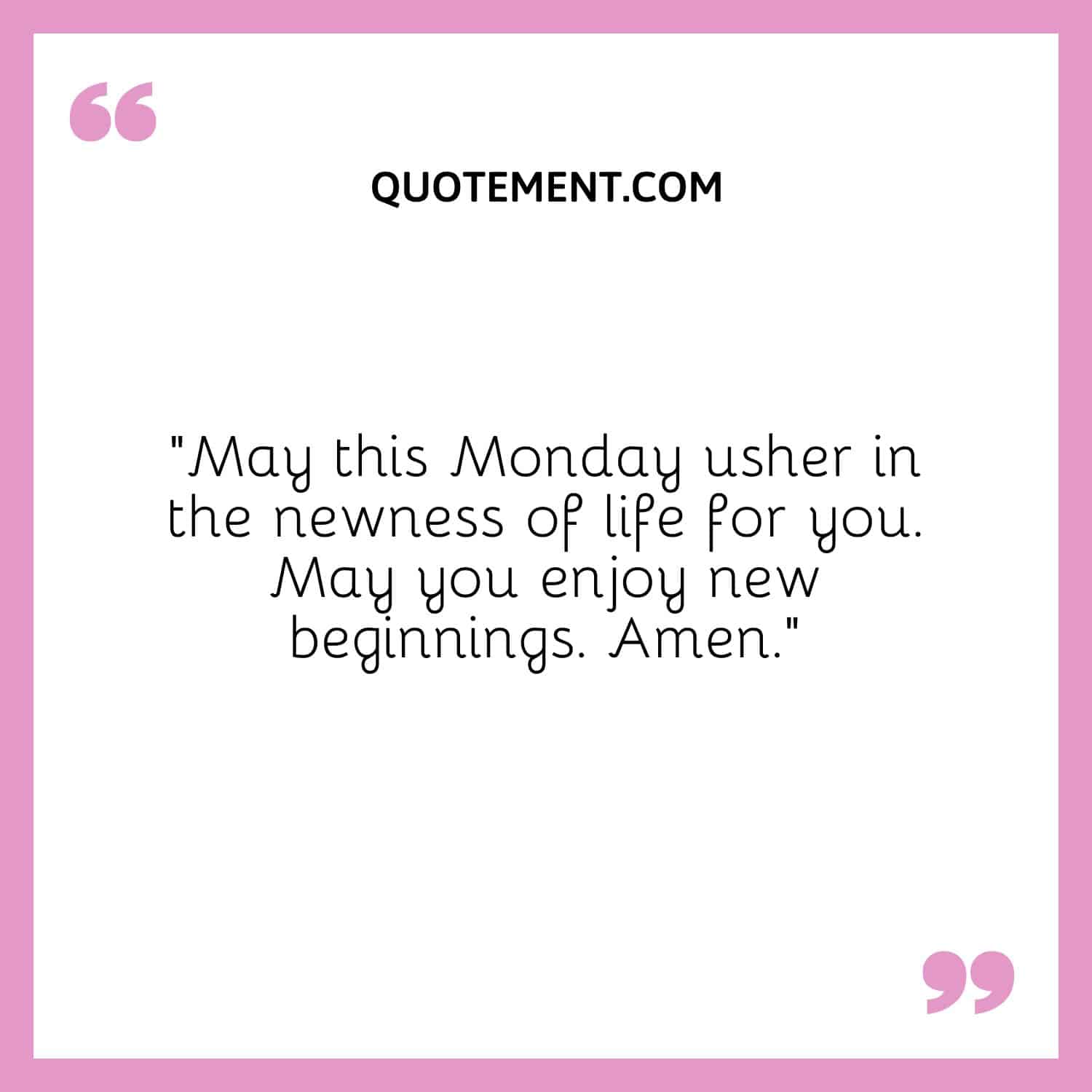 May this Monday usher in tje newness of life for you.