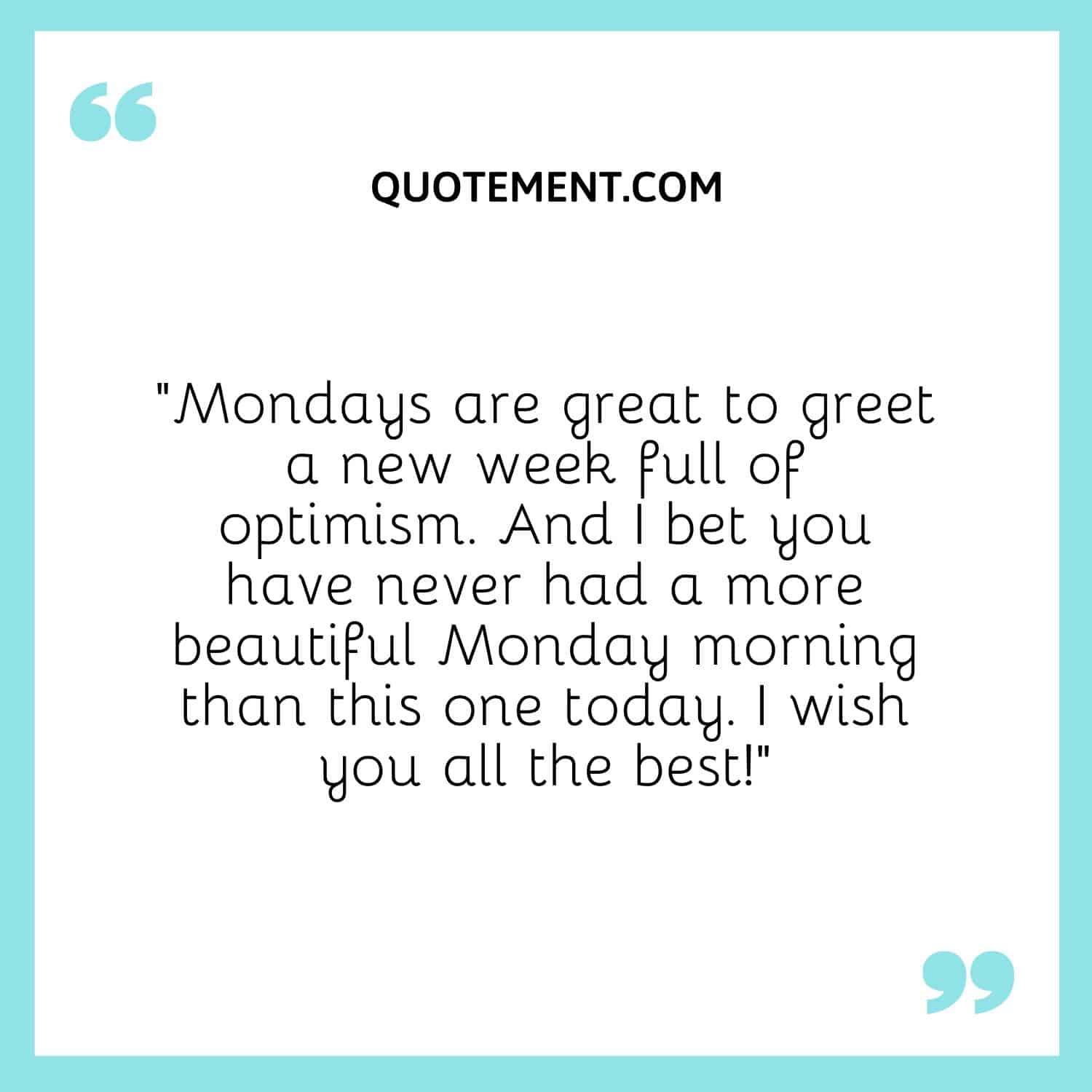 Mondays are great to greet a new week full of optimism