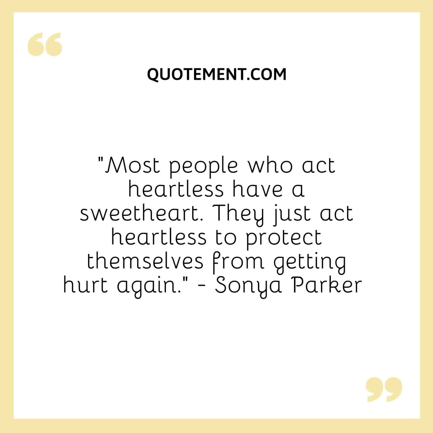 Most people who act heartless have a sweetheart