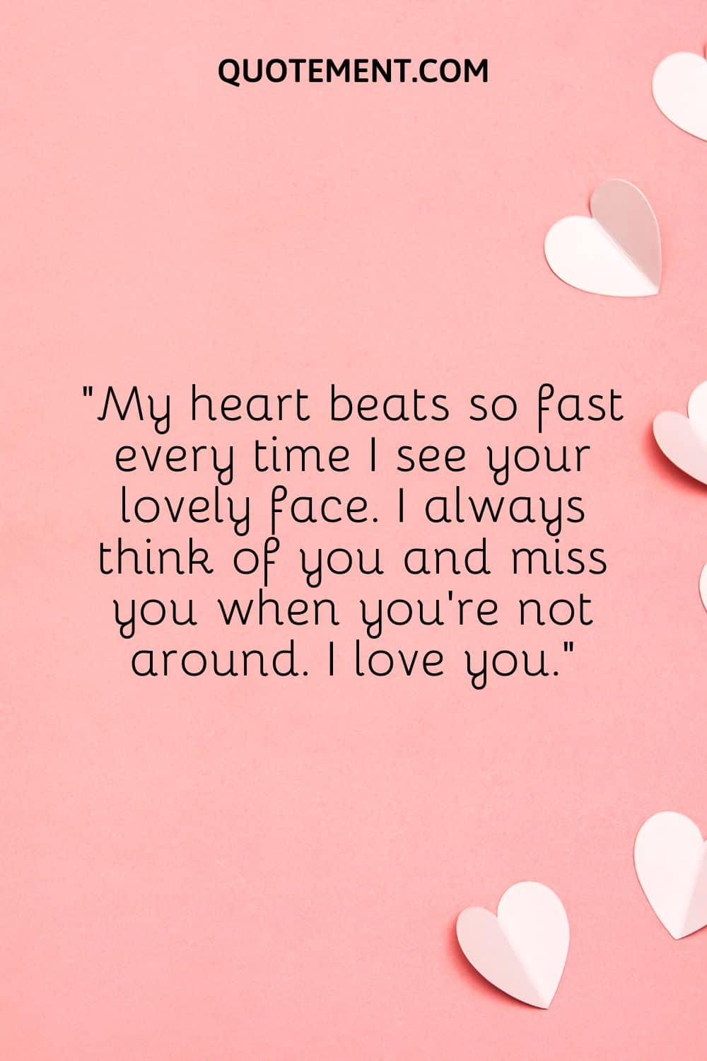 My heart beats so fast every time I see your lovely face.