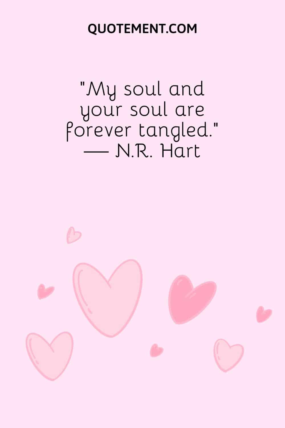 “My soul and your soul are forever tangled.” — N.R. Hart