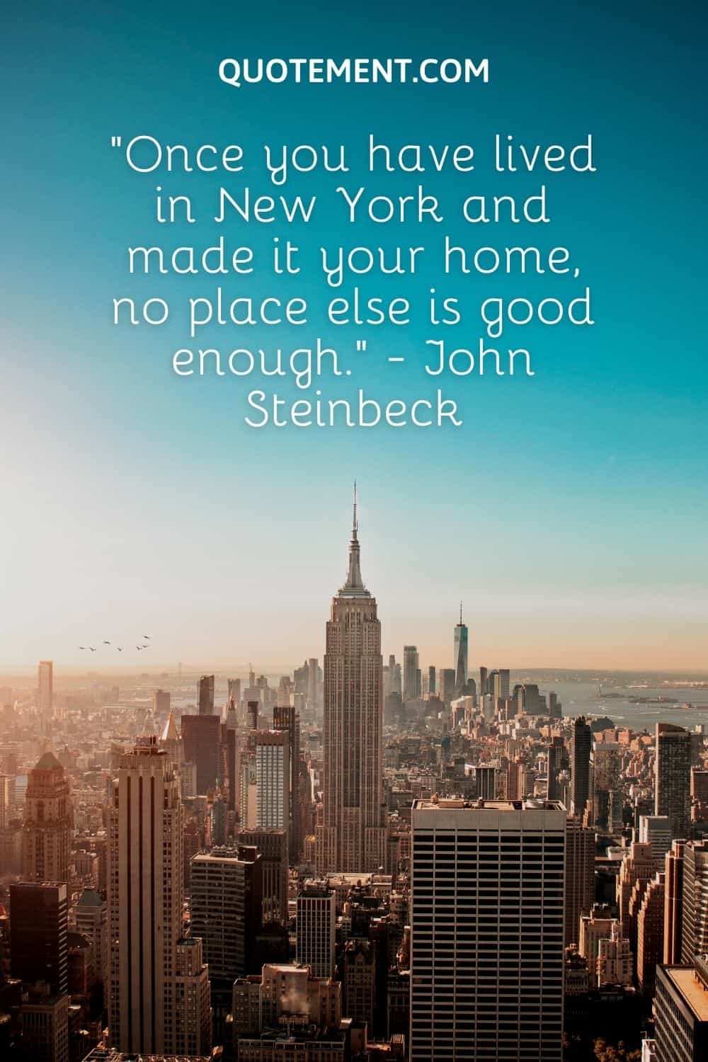Once you have lived in New York and made it your home, no place else is good enough