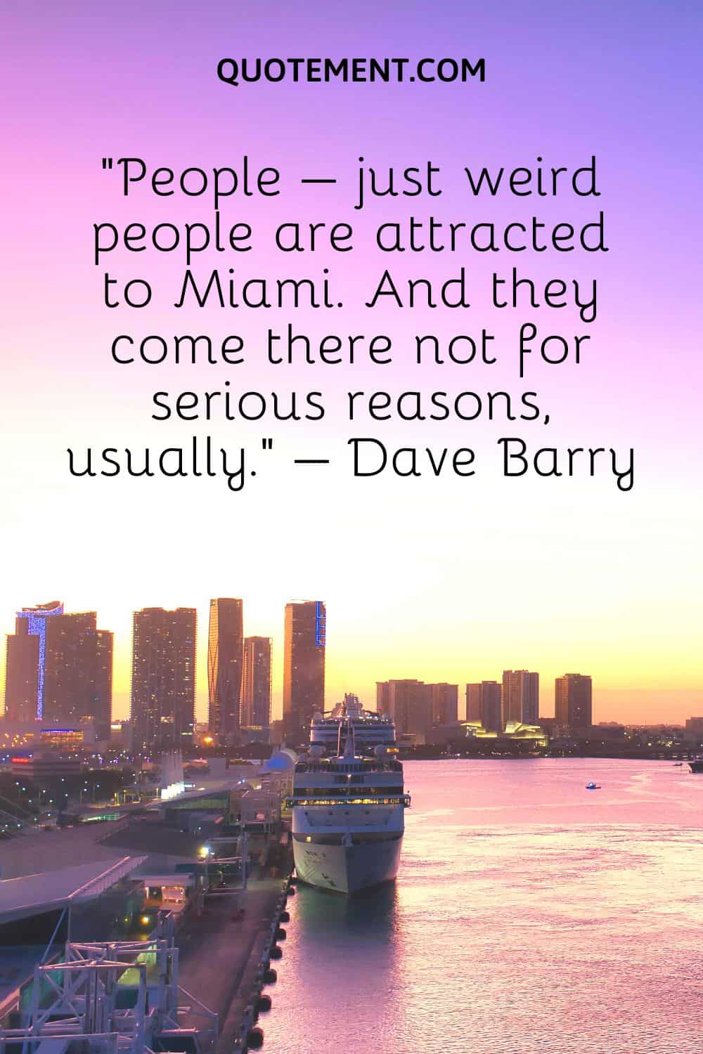 People – just weird people are attracted to Miami