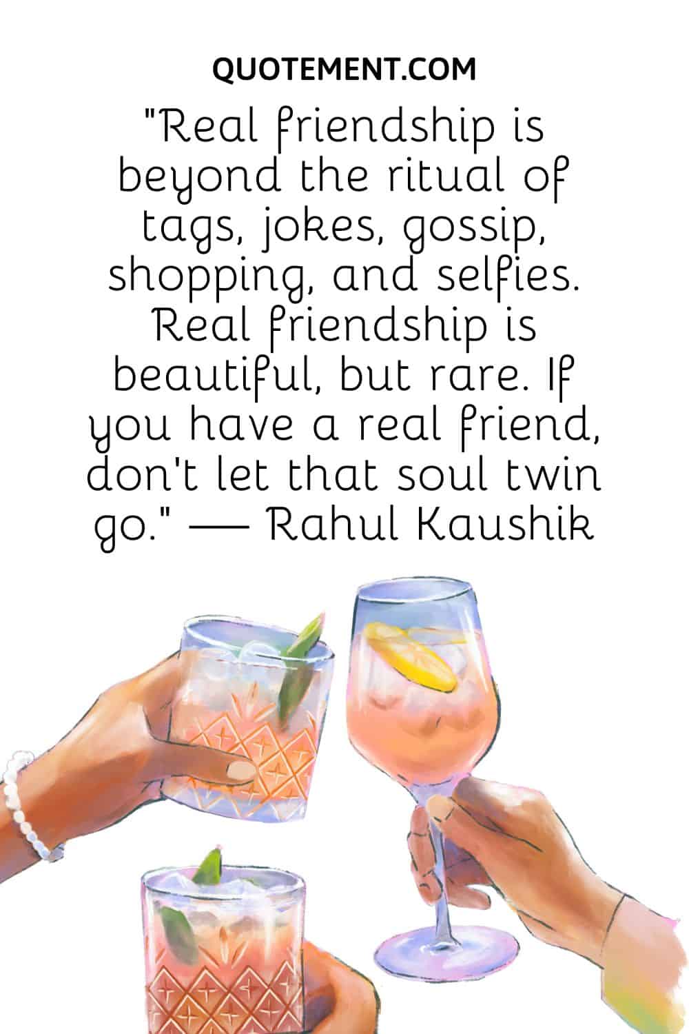 Real friendship is beyond the ritual of tags, jokes, gossip, shopping, and selfies.
