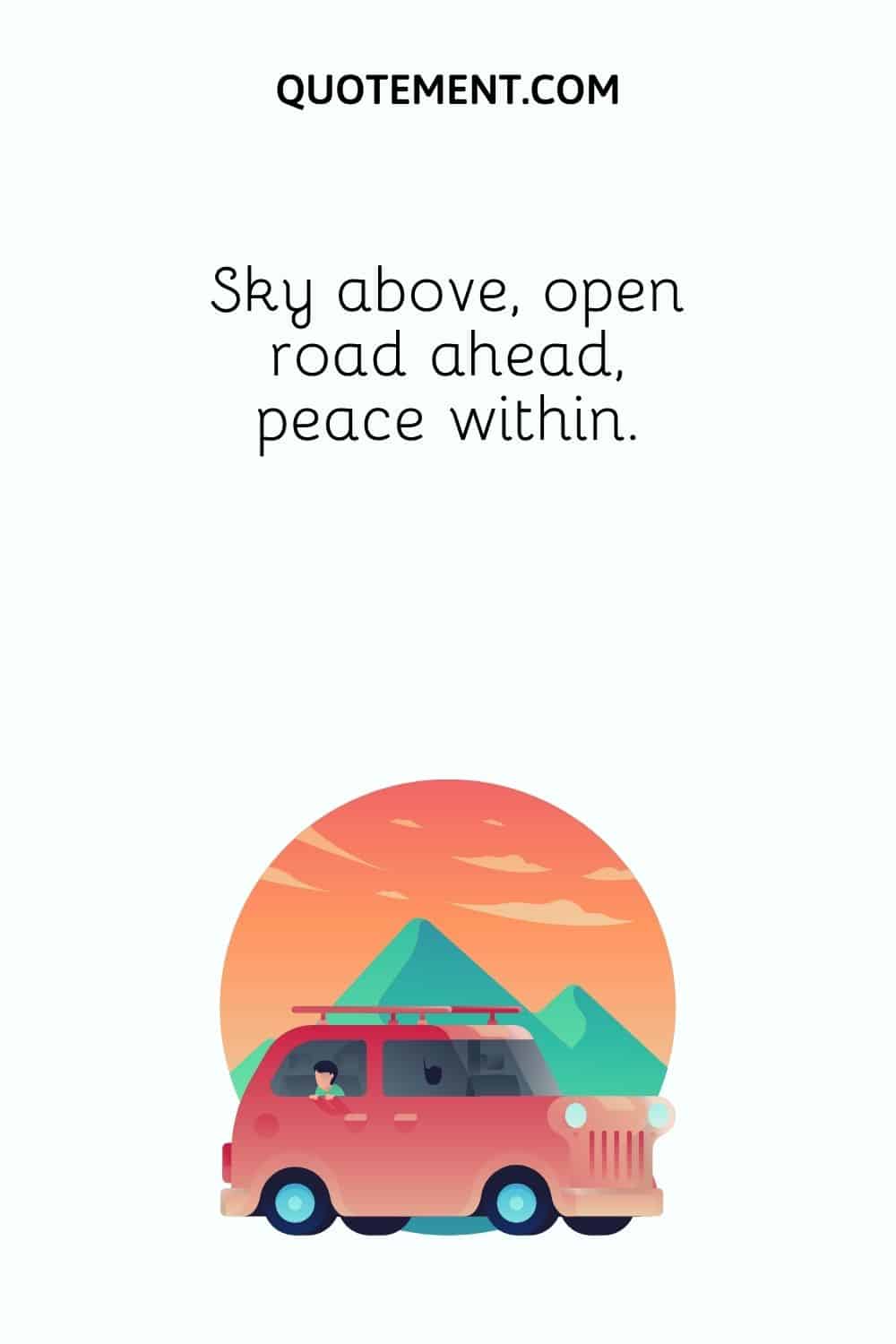 Sky above, open road ahead, peace within