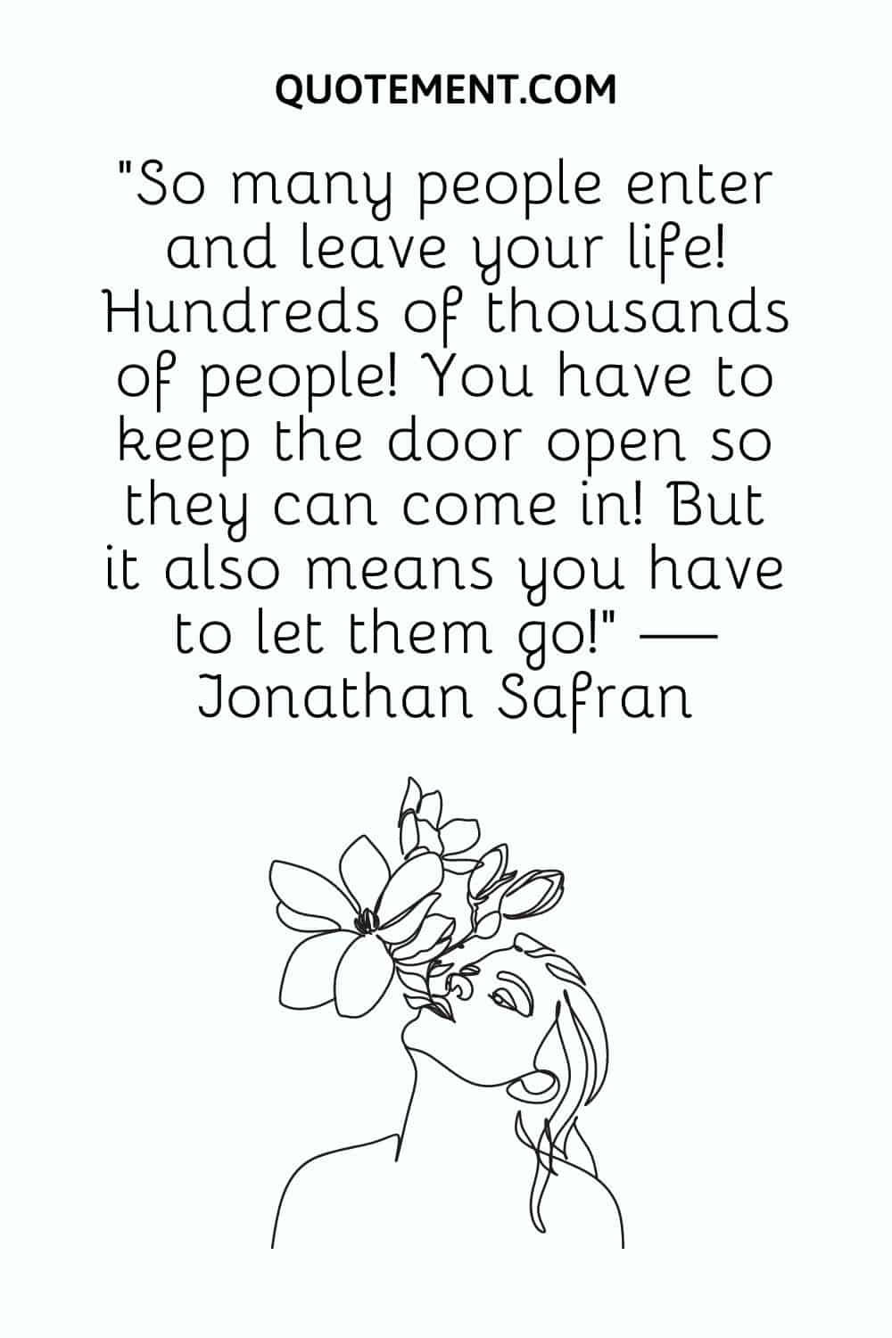 So many people enter and leave your life!