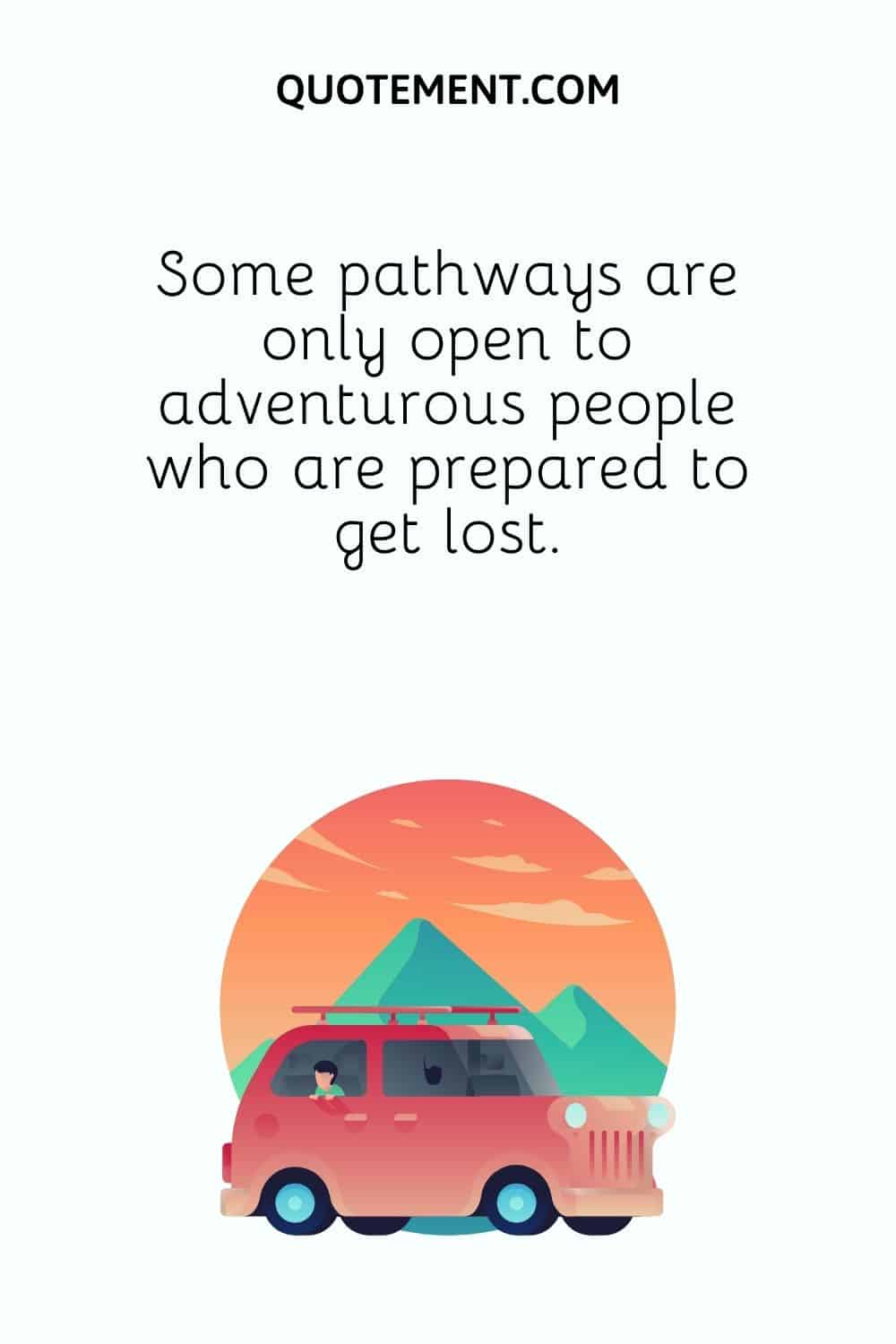 Some pathways are only open to adventurous people who are prepared to get lost