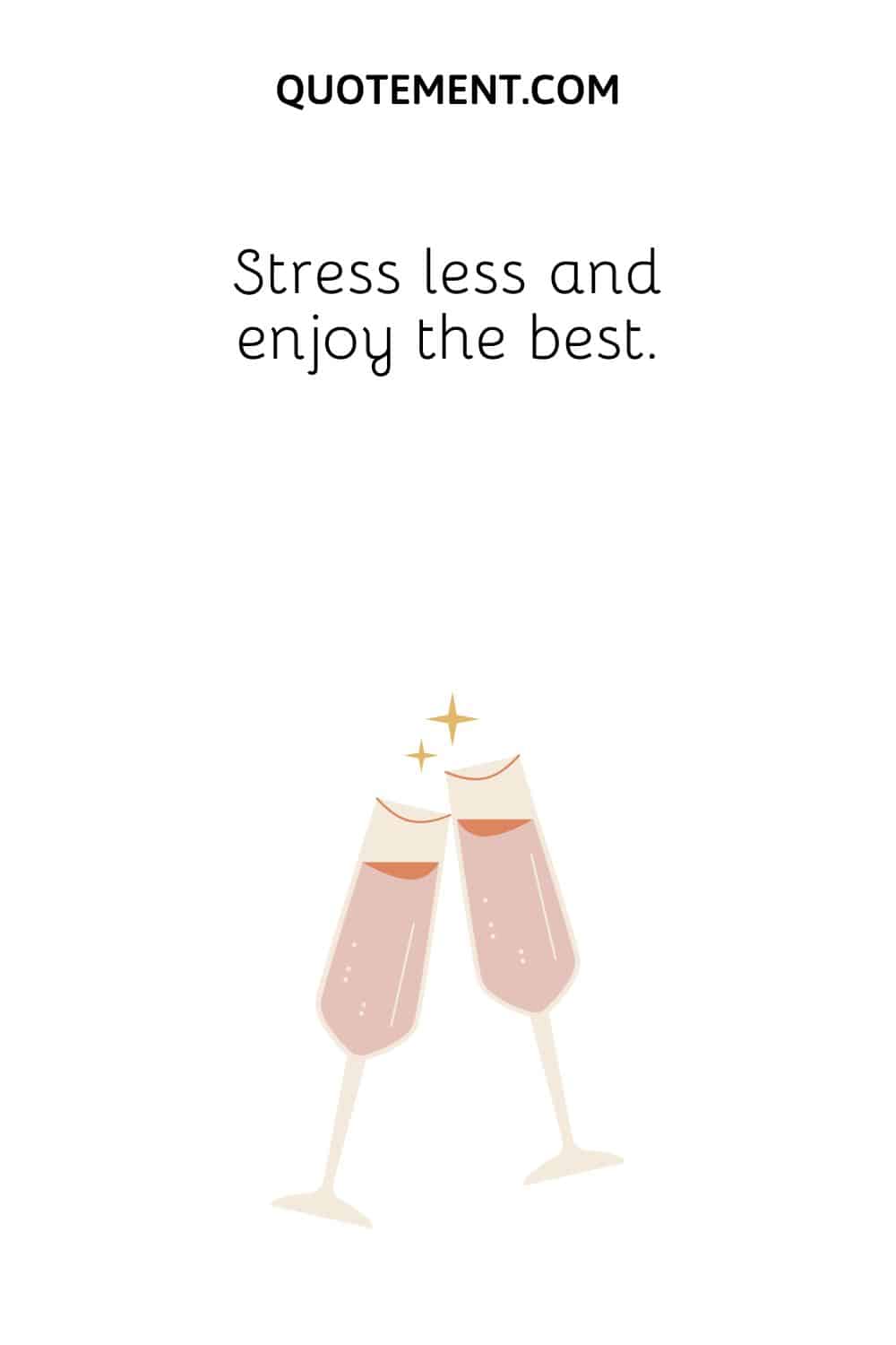 Stress less and enjoy the best.