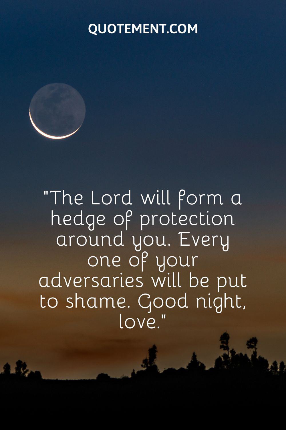 The Lord will form a hedge of protection around you