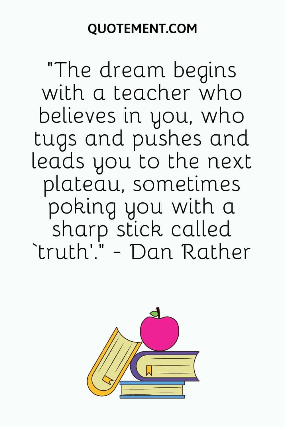 The dream begins with a teacher who believes in you