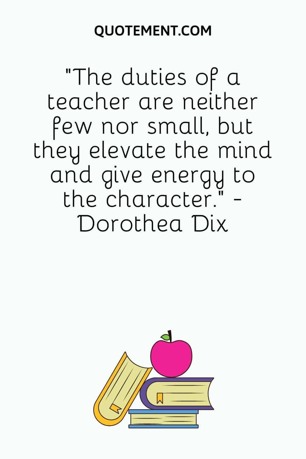 The duties of a teacher are neither few nor small