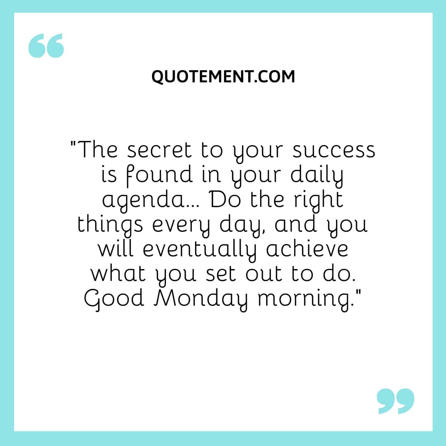 The secret to your success is found in your daily agenda