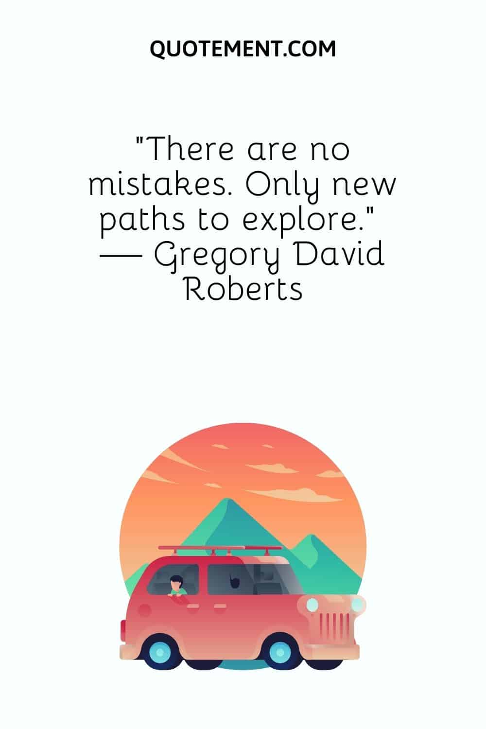 There are no mistakes. Only new paths to explore