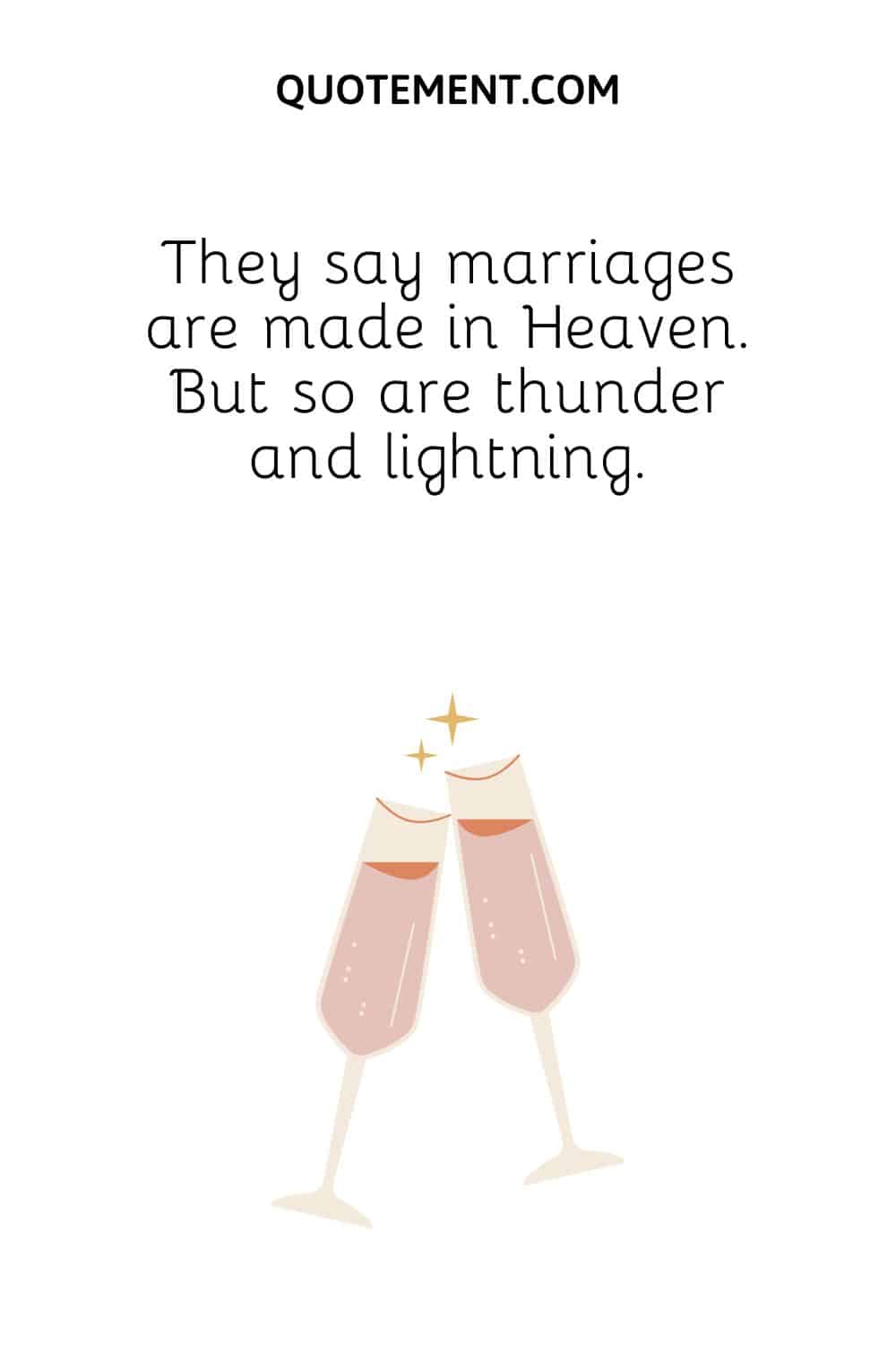 They say marriages are made in Heaven. But so are thunder and lightning.