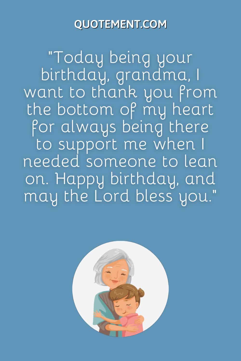 Today being your birthday, grandma, I want to thank you from the bottom of my heart