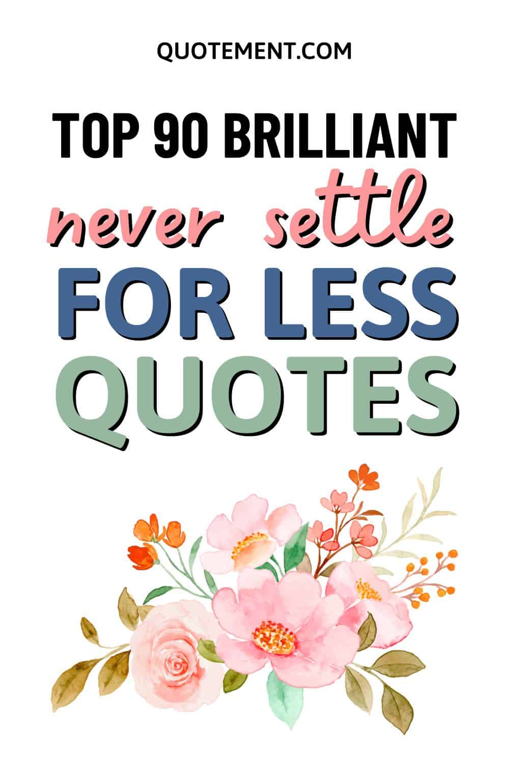Top 90 Never Settle For Less Quotes To Encourage You