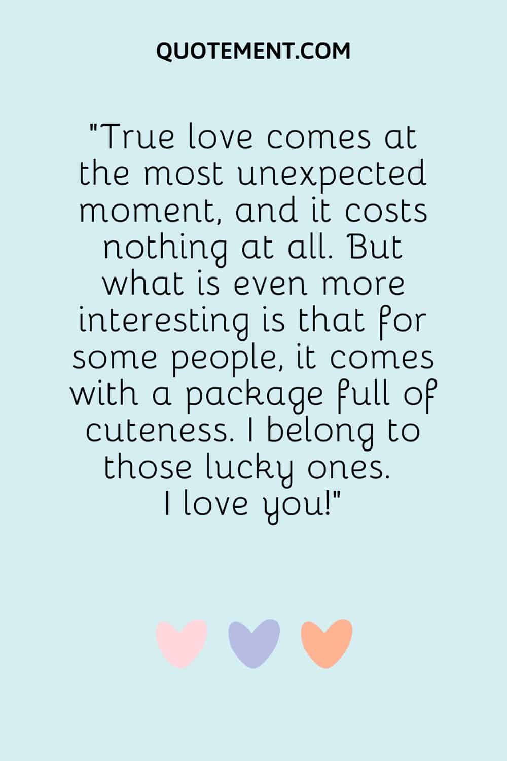 True love comes at the most unexpected moment, and it costs nothing at all