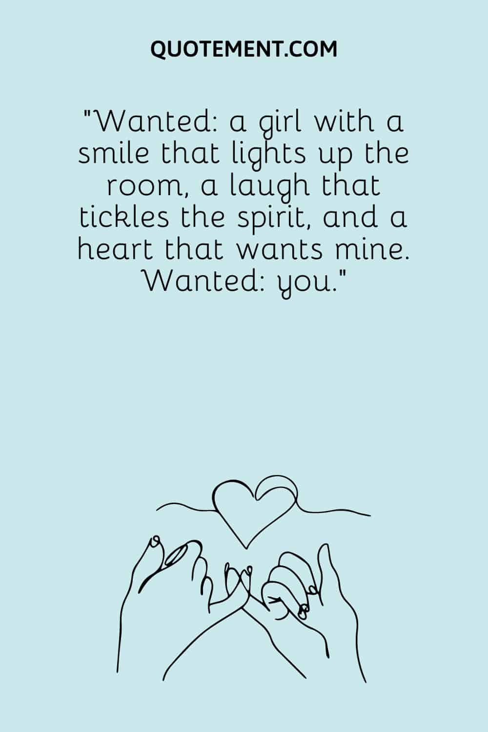 Wanted a girl with a smile that lights up the room, a laugh that tickles the spirit, and a heart that wants mine