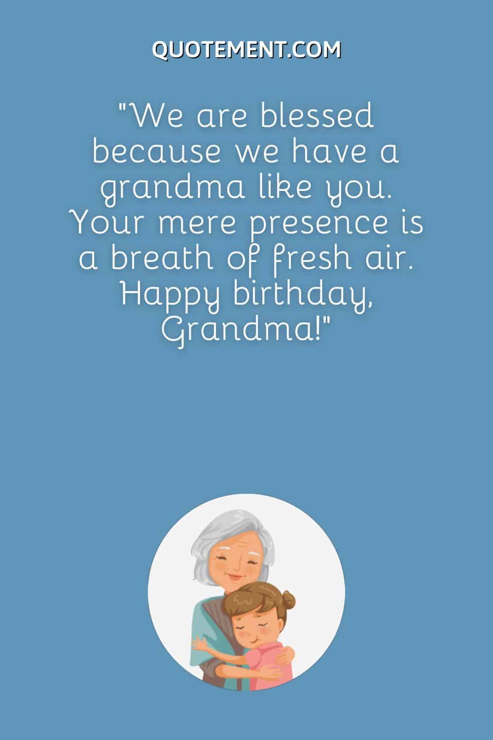 We are blessed because we have a grandma like you