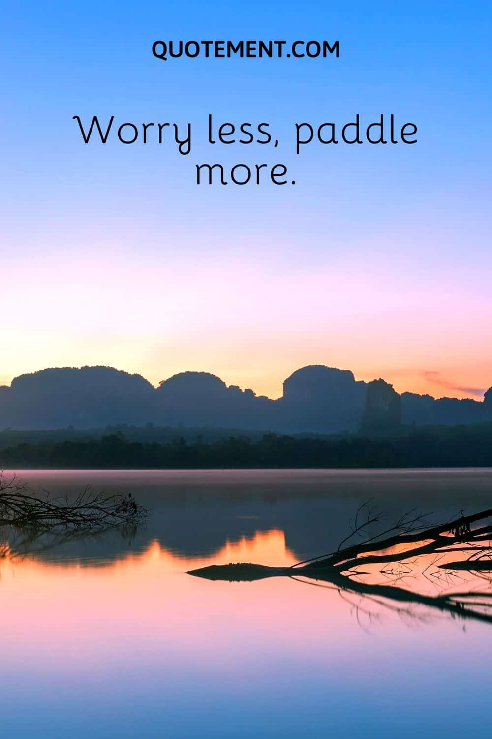 Worry less, paddle more.