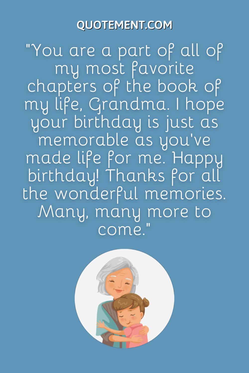 You are a part of all of my most favorite chapters of the book of my life, Grandma.