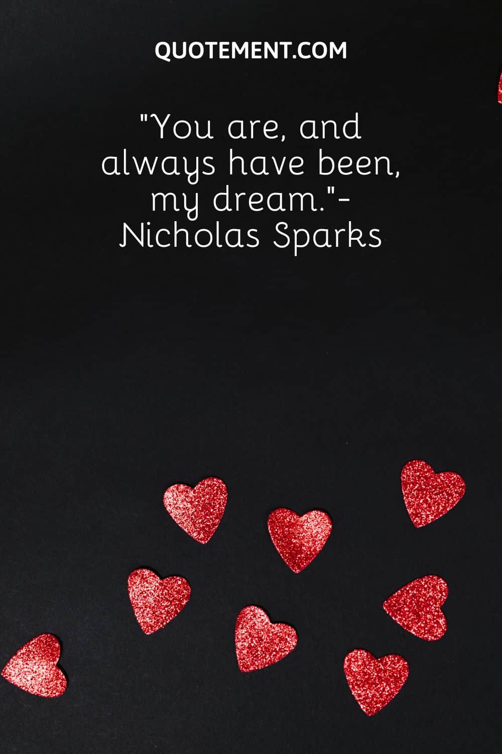 “You are, and always have been, my dream.”- Nicholas Sparks