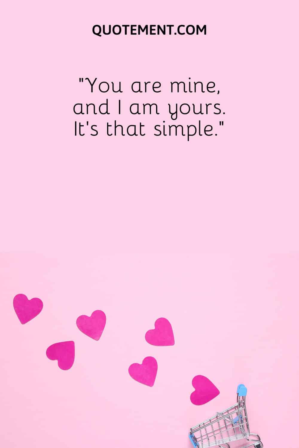 “You are mine, and I am yours. It’s that simple.”