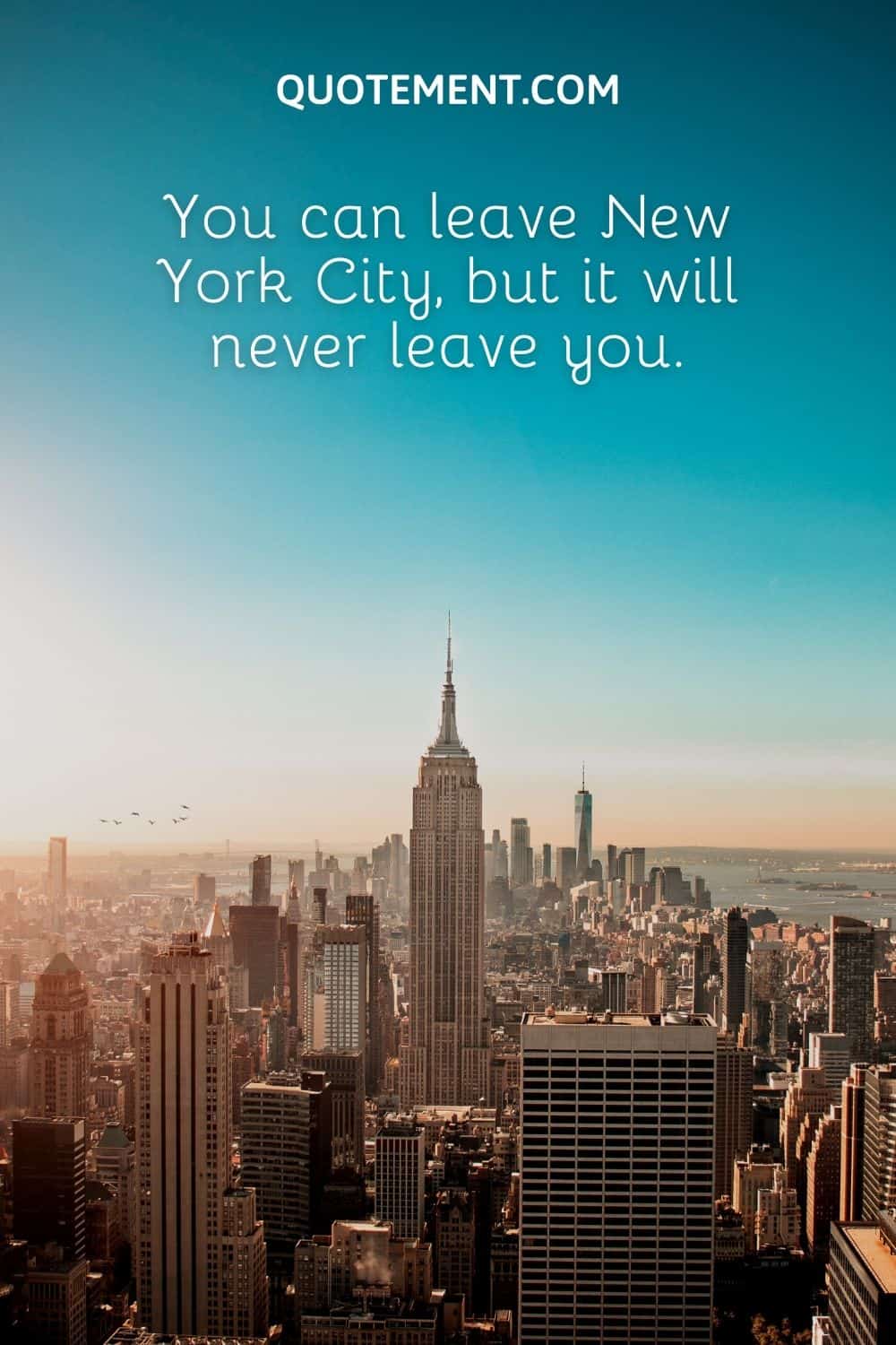 You can leave New York City, but it will never leave you
