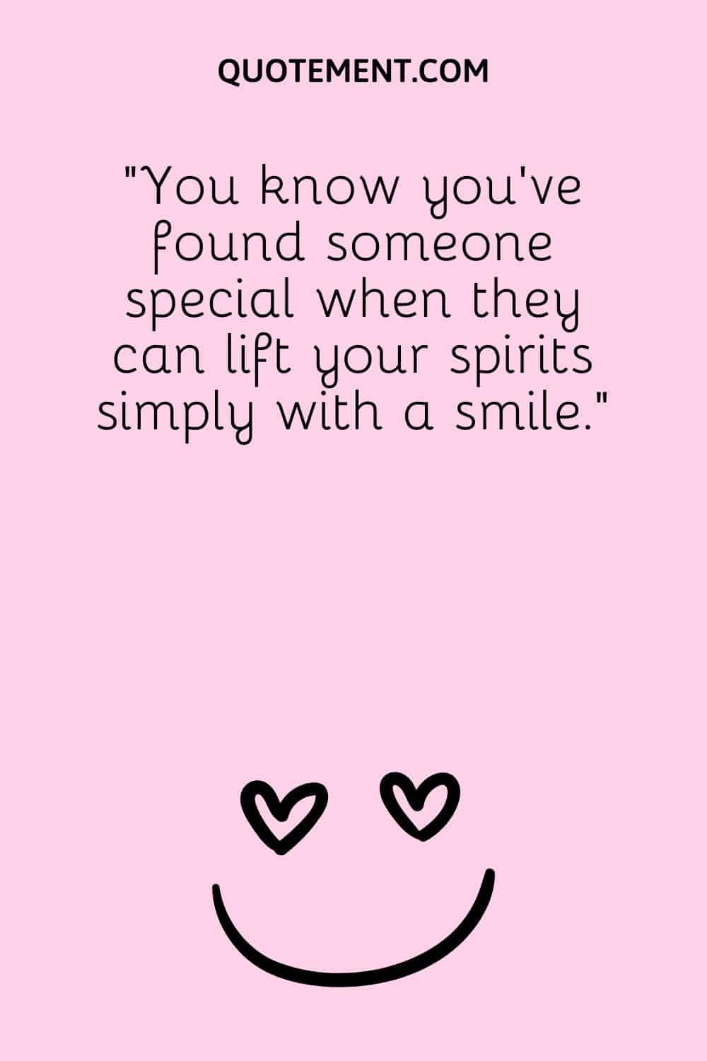 You know you’ve found someone special when they can lift your spirits simply with a smile