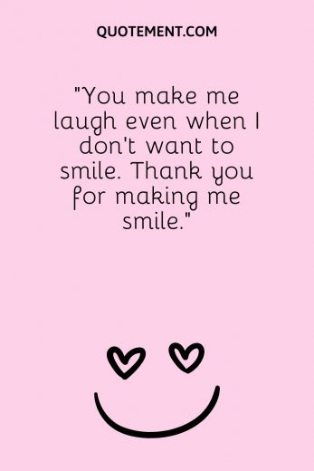 150 Sweet You Make Me Smile Quotes To Spread Joy & Love