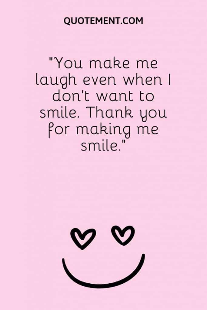 150 Sweet You Make Me Smile Quotes To Spread Joy & Love