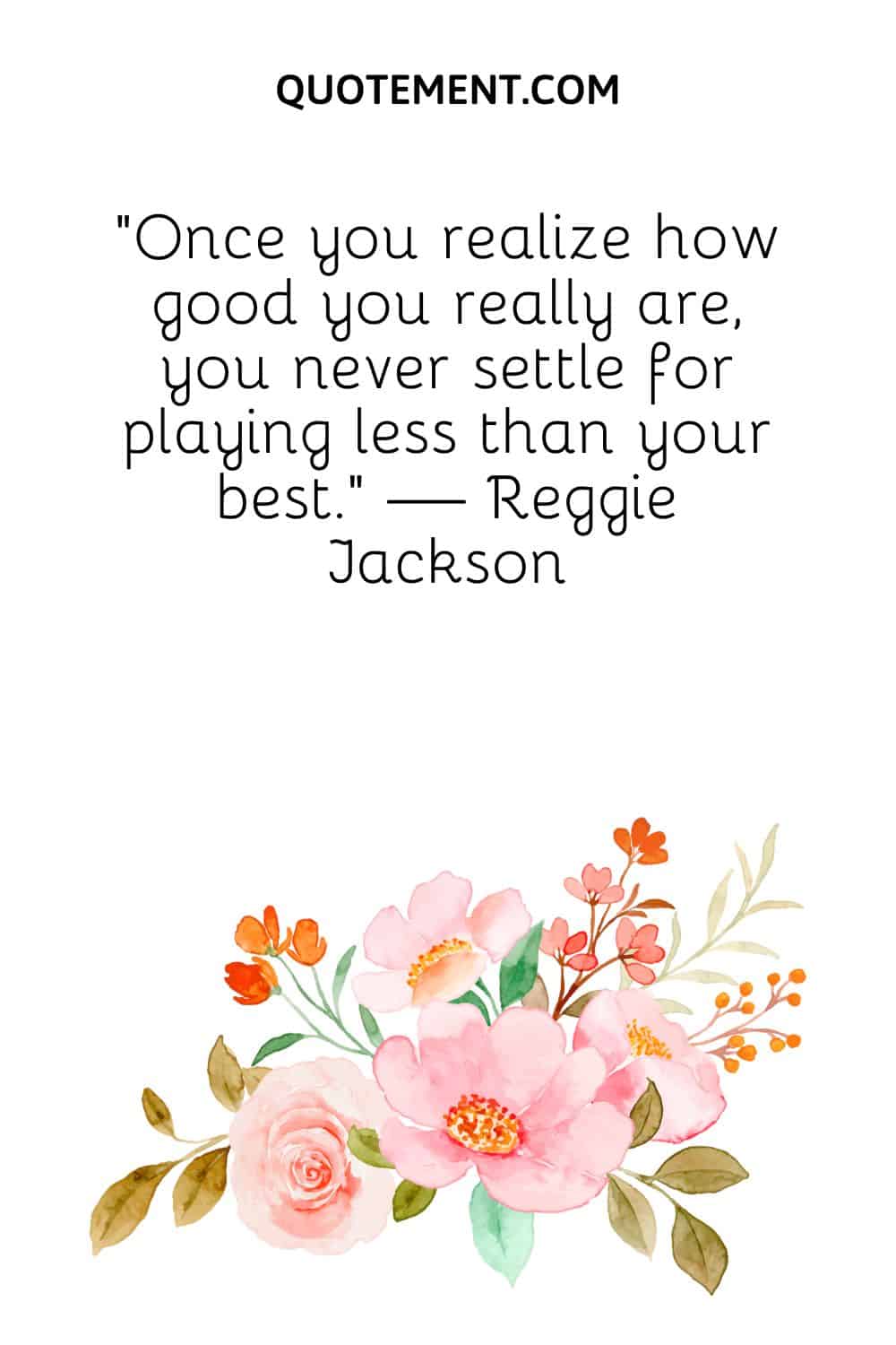 you never settle for playing less than your best