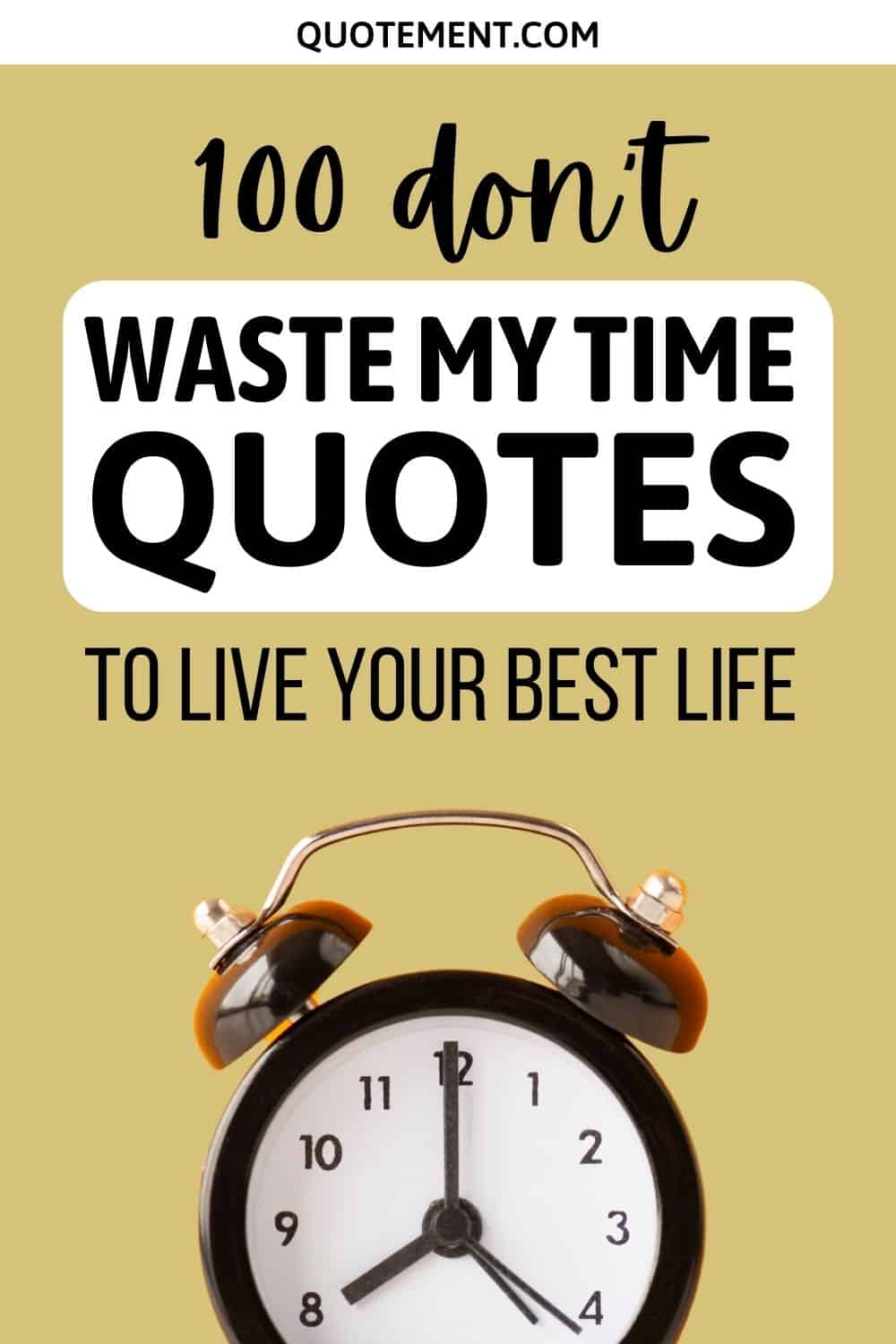 100 Don’t Waste My Time Quotes To Live Your Best Life